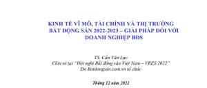 Kinh tế vĩ mô, tài chính và thị trường bất động sản 2022-2023 và Giải pháp đối với doanh nghiệp bất động sản